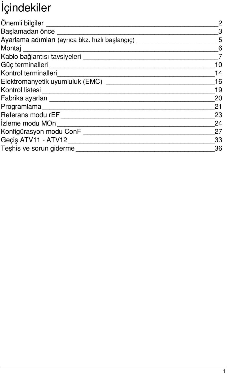 terminalleri 14 Elektromanyetik uyumluluk (EMC) 16 Kontrol listesi 19 Fabrika ayarlar 20