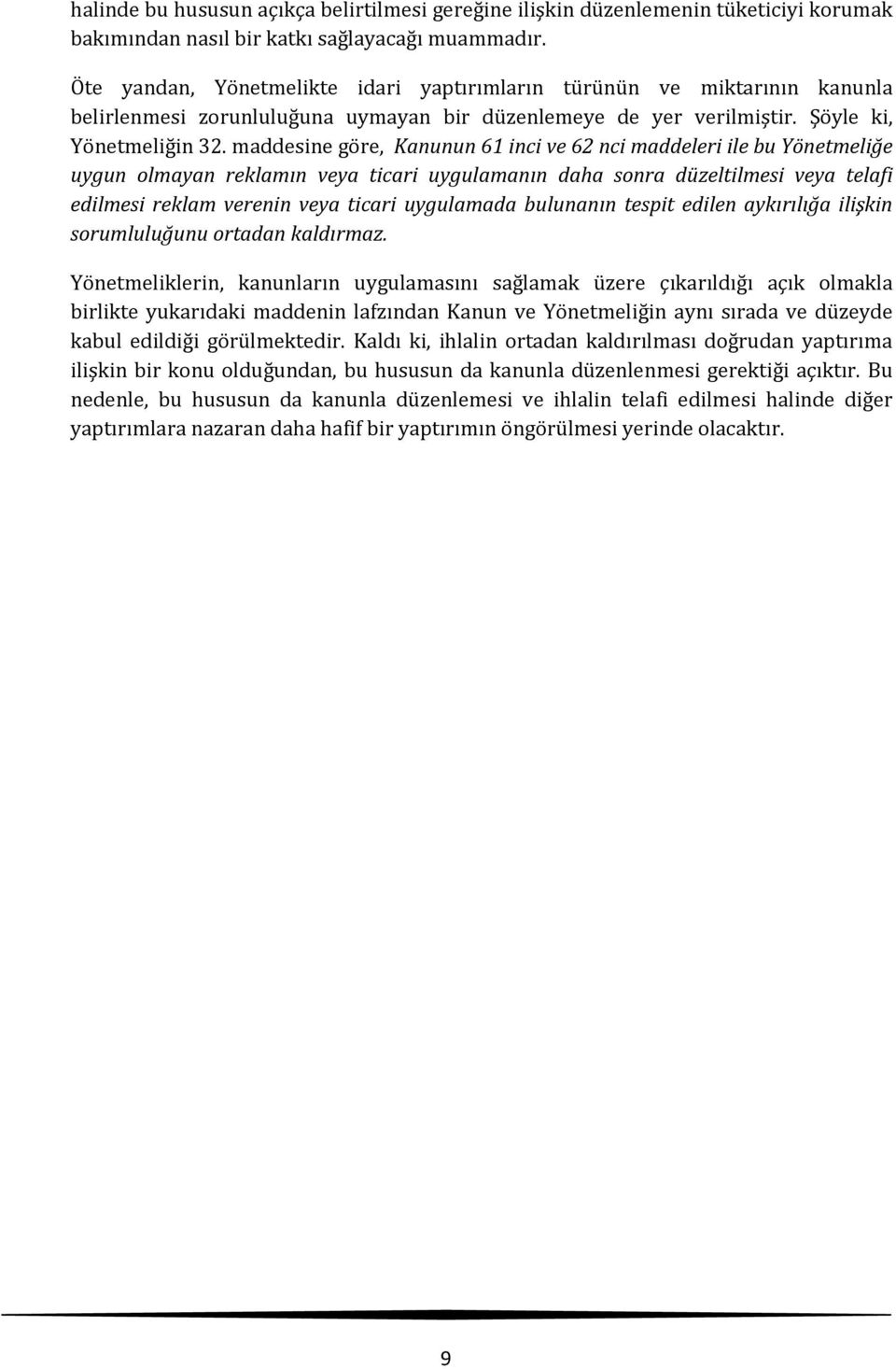 maddesine göre, Kanunun 61 inci ve 62 nci maddeleri ile bu Yönetmeliğe uygun olmayan reklamın veya ticari uygulamanın daha sonra düzeltilmesi veya telafi edilmesi reklam verenin veya ticari