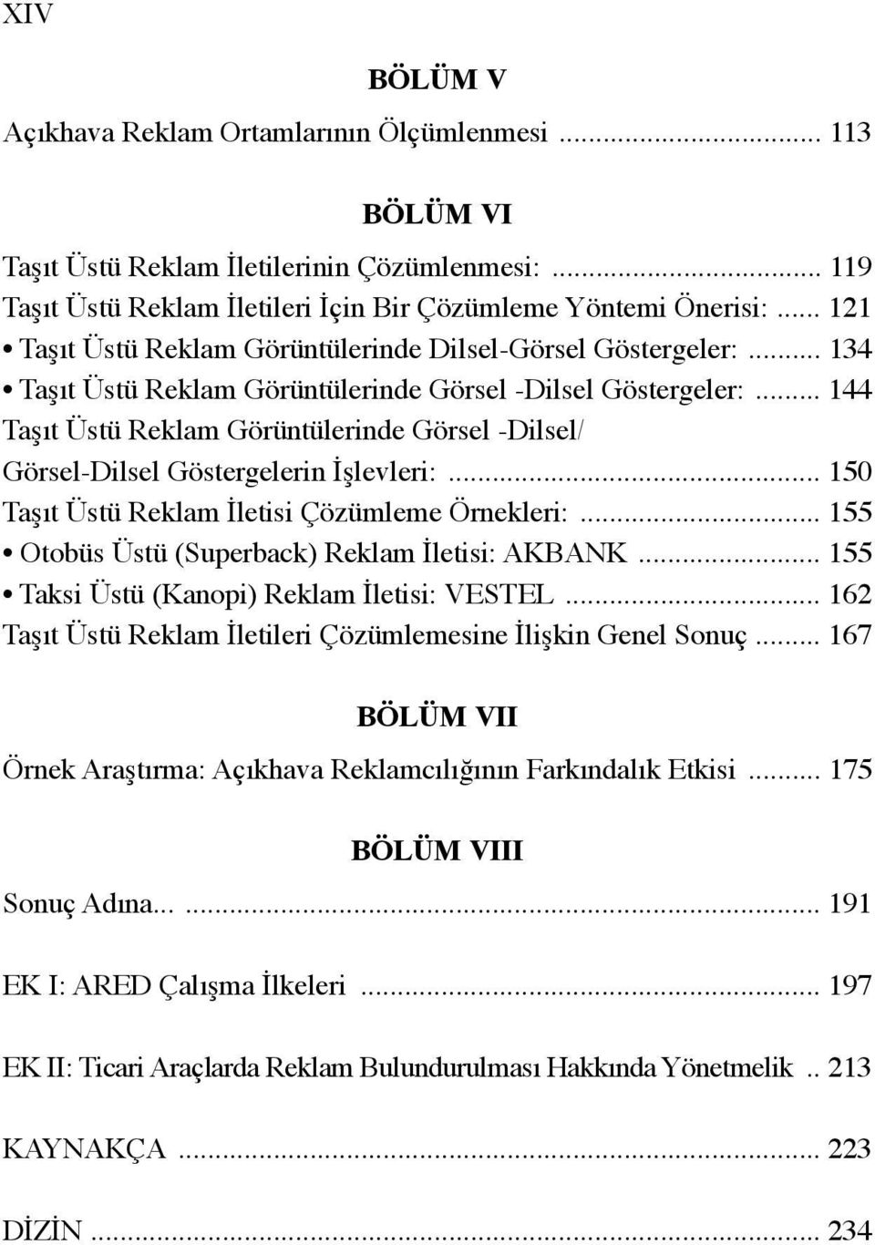 .. 144 Taşıt Üstü Reklam Görüntülerinde Görsel -Dilsel/ Görsel-Dilsel Göstergelerin İşlevleri:... 150 Taşıt Üstü Reklam İletisi Çözümleme Örnekleri:.