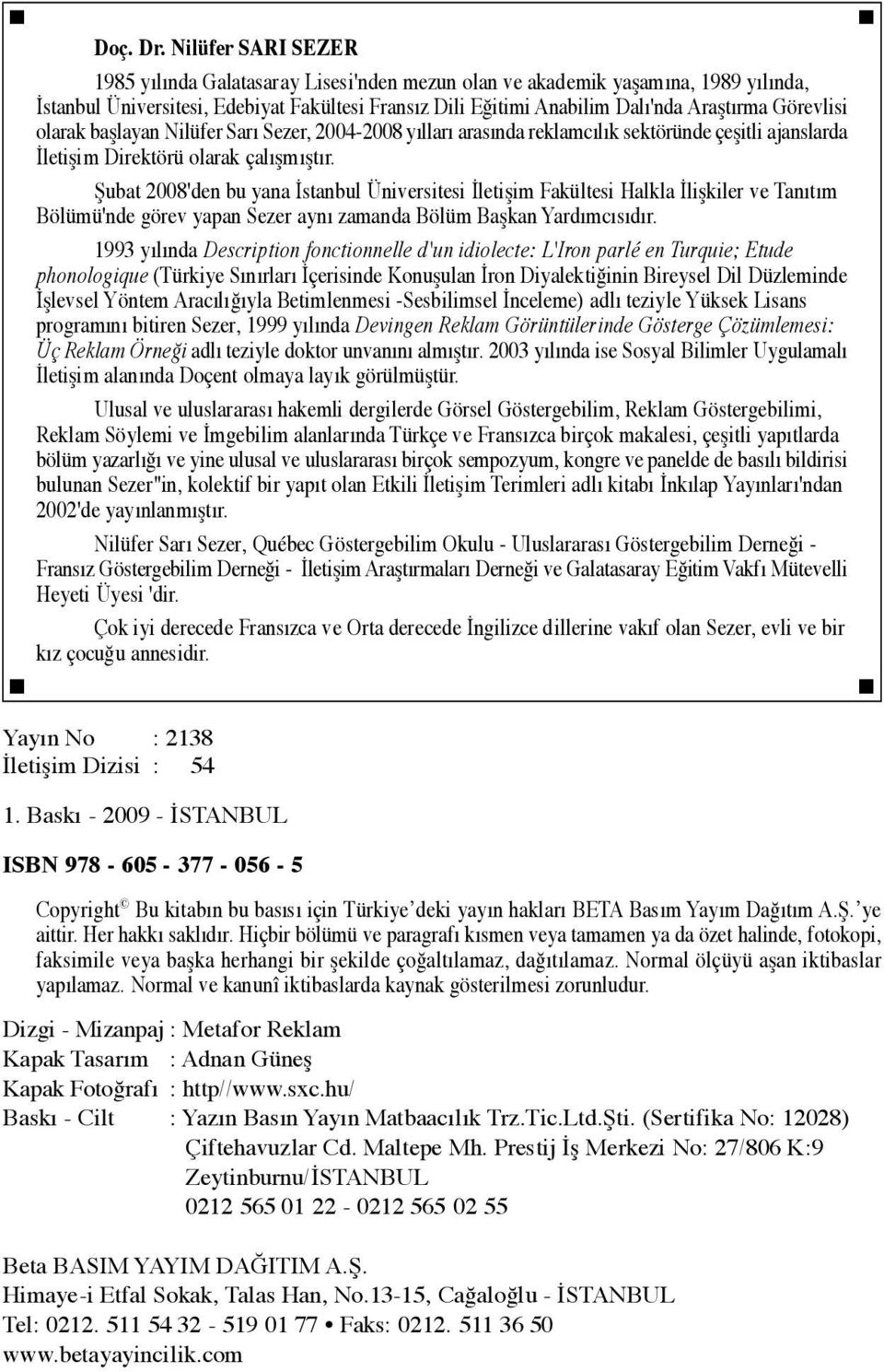 Görevlisi olarak başlayan Nilüfer Sarı Sezer, 2004-2008 yılları arasında reklamcılık sektöründe çeşitli ajanslarda İletişim Direktörü olarak çalışmıştır.