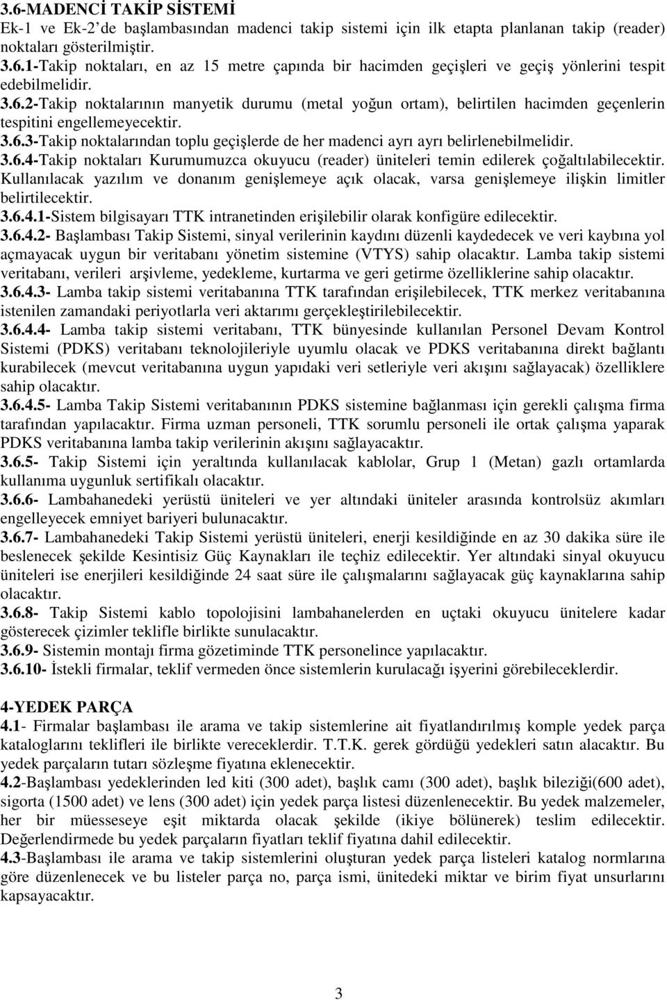 3.6.4-Takip noktaları Kurumumuzca okuyucu (reader) üniteleri temin edilerek çoğaltılabilecektir.