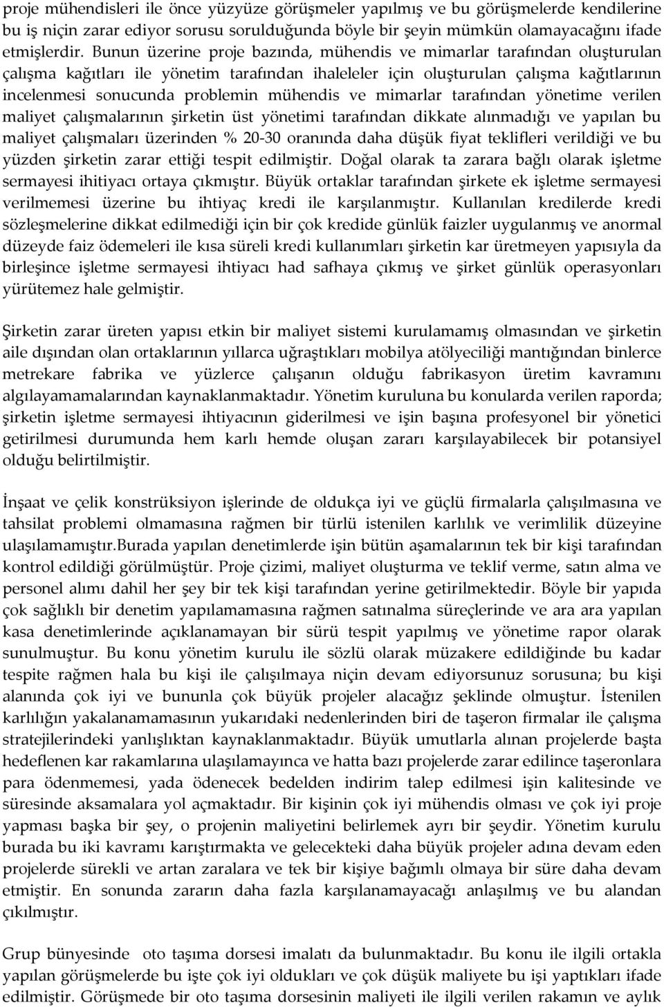 mühendis ve mimarlar tarafından yönetime verilen maliyet çalışmalarının şirketin üst yönetimi tarafından dikkate alınmadığı ve yapılan bu maliyet çalışmaları üzerinden % 20-30 oranında daha düşük