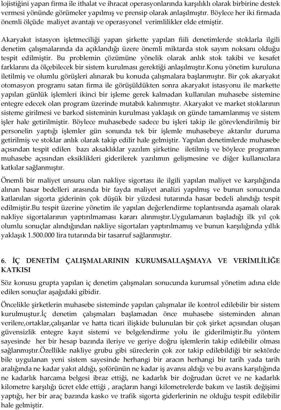 Akaryakıt istasyon işletmeciliği yapan şirkette yapılan fiili denetimlerde stoklarla ilgili denetim çalışmalarında da açıklandığı üzere önemli miktarda stok sayım noksanı olduğu tespit edilmiştir.