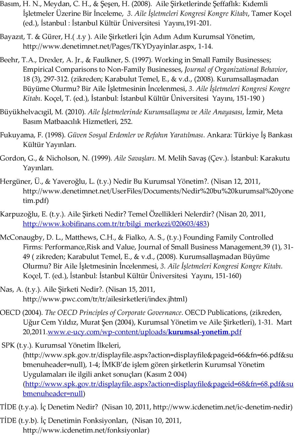 Beehr, T.A., Drexler, A. Jr., & Faulkner, S. (1997). Working in Small Family Businesses; Empirical Comparisons to Non-Family Businesses, Journal of Organizational Behavior, 18 (3), 297-312.