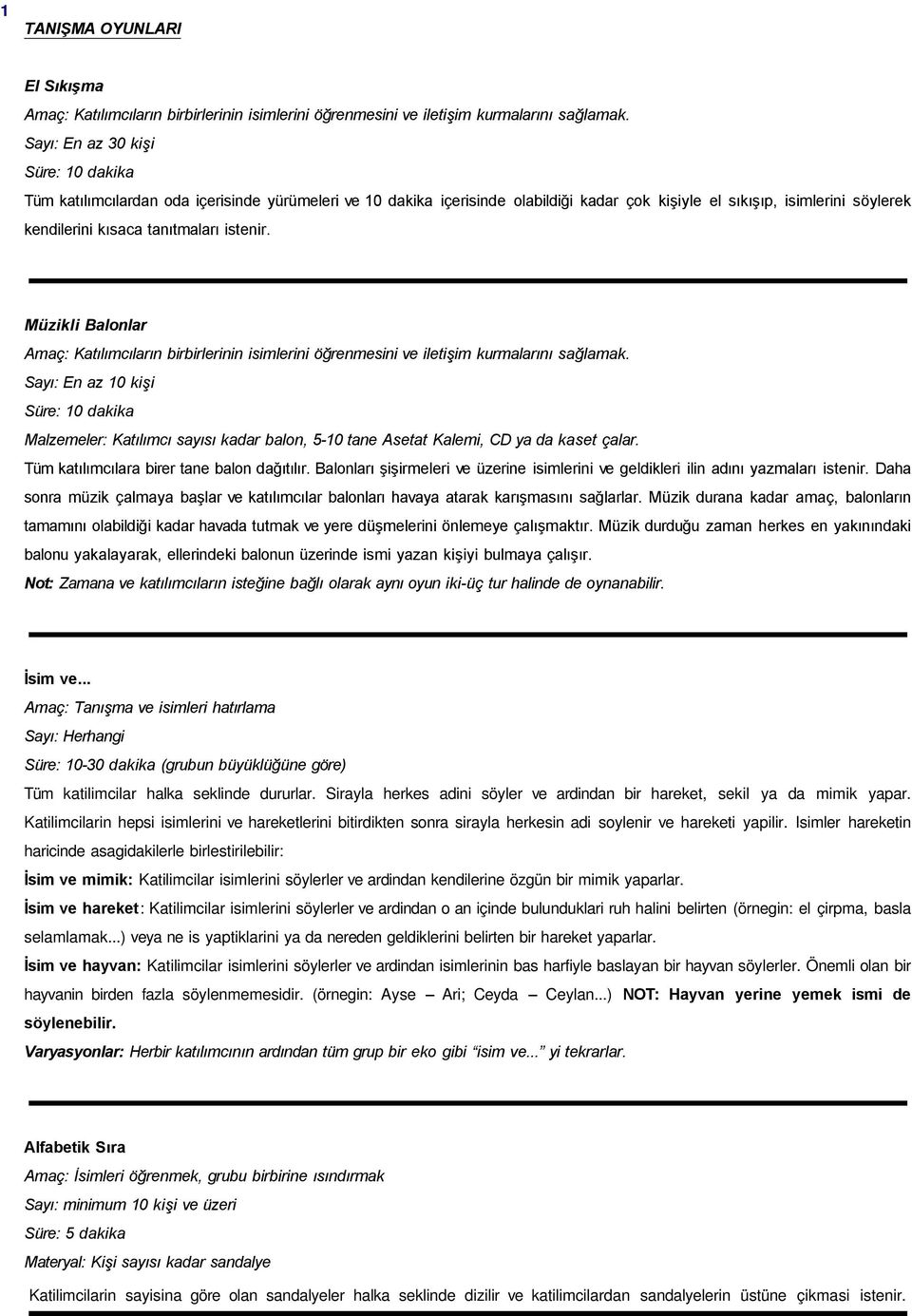 Müzikli Balonlar Amaç: Katılımcıların birbirlerinin lerini öğrenmesini ve iletişim kurmalarını sağlamak.