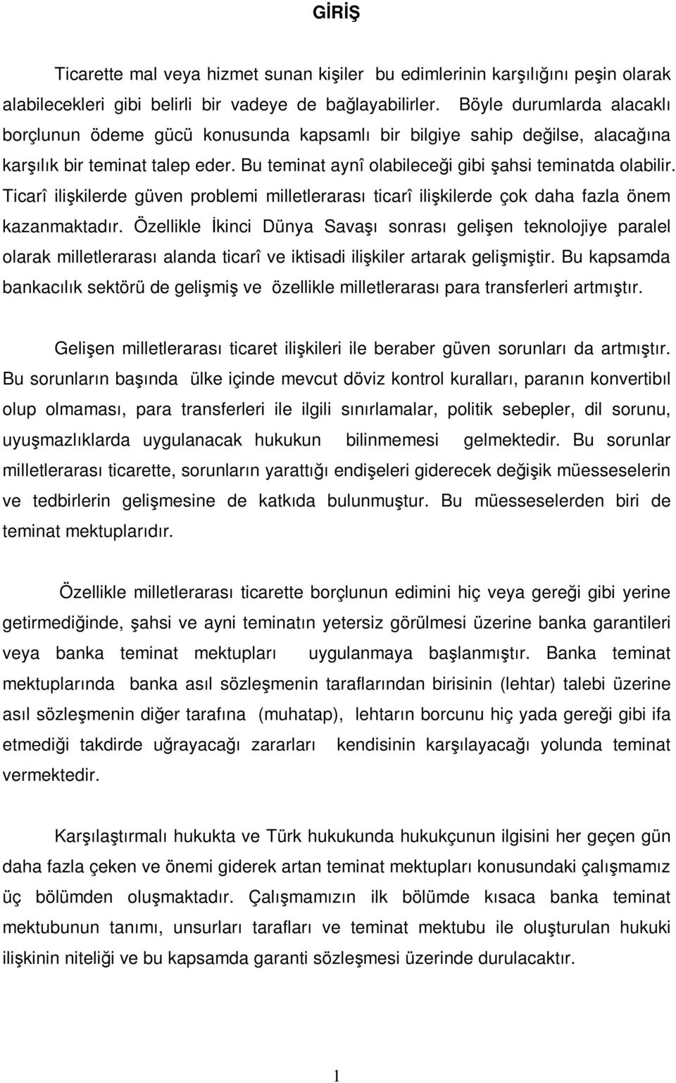 Ticarî ilişkilerde güven problemi milletlerarası ticarî ilişkilerde çok daha fazla önem kazanmaktadır.