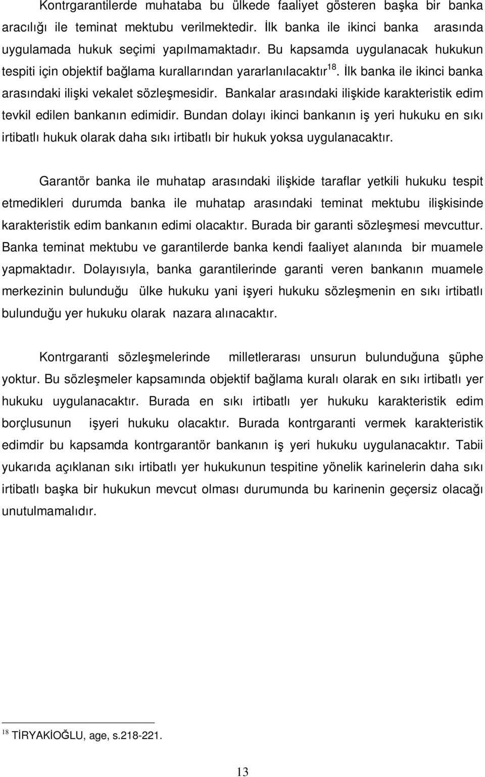 Bankalar arasındaki ilişkide karakteristik edim tevkil edilen bankanın edimidir.