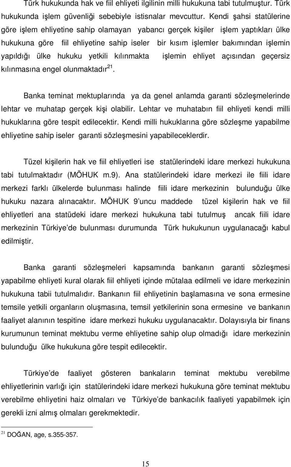 ülke hukuku yetkili kılınmakta işlemin ehliyet açısından geçersiz kılınmasına engel olunmaktadır 21.