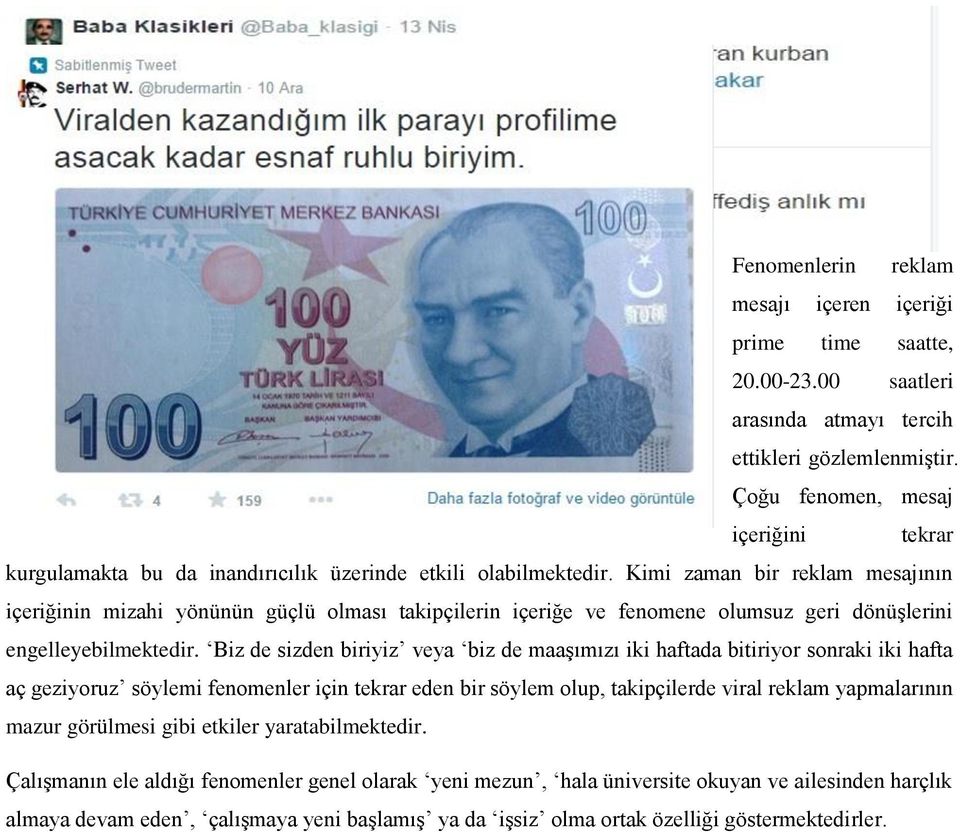 Kimi zaman bir reklam mesajının içeriğinin mizahi yönünün güçlü olması takipçilerin içeriğe ve fenomene olumsuz geri dönüşlerini engelleyebilmektedir.