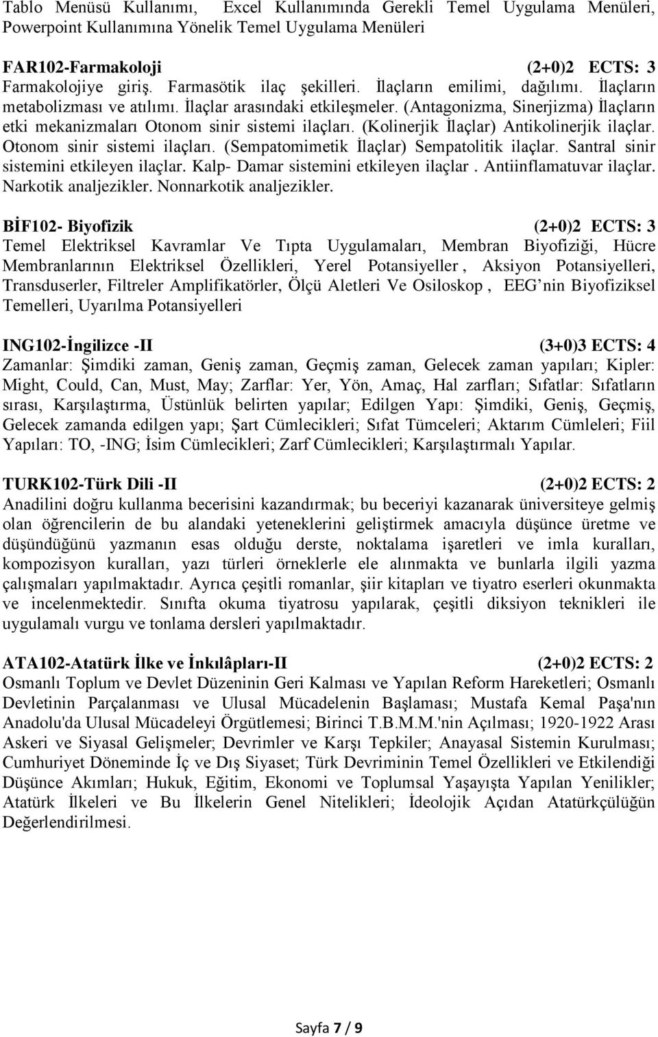 (Antagonizma, Sinerjizma) İlaçların etki mekanizmaları Otonom sinir sistemi ilaçları. (Kolinerjik İlaçlar) Antikolinerjik ilaçlar. Otonom sinir sistemi ilaçları. (Sempatomimetik İlaçlar) Sempatolitik ilaçlar.