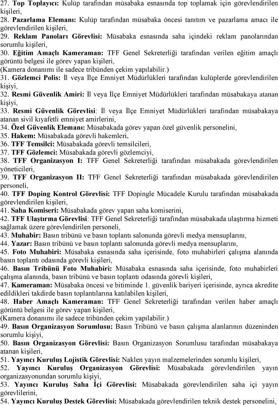 Reklam Panoları Görevlisi: Müsabaka esnasında saha içindeki reklam panolarından sorumlu kişileri, 30.