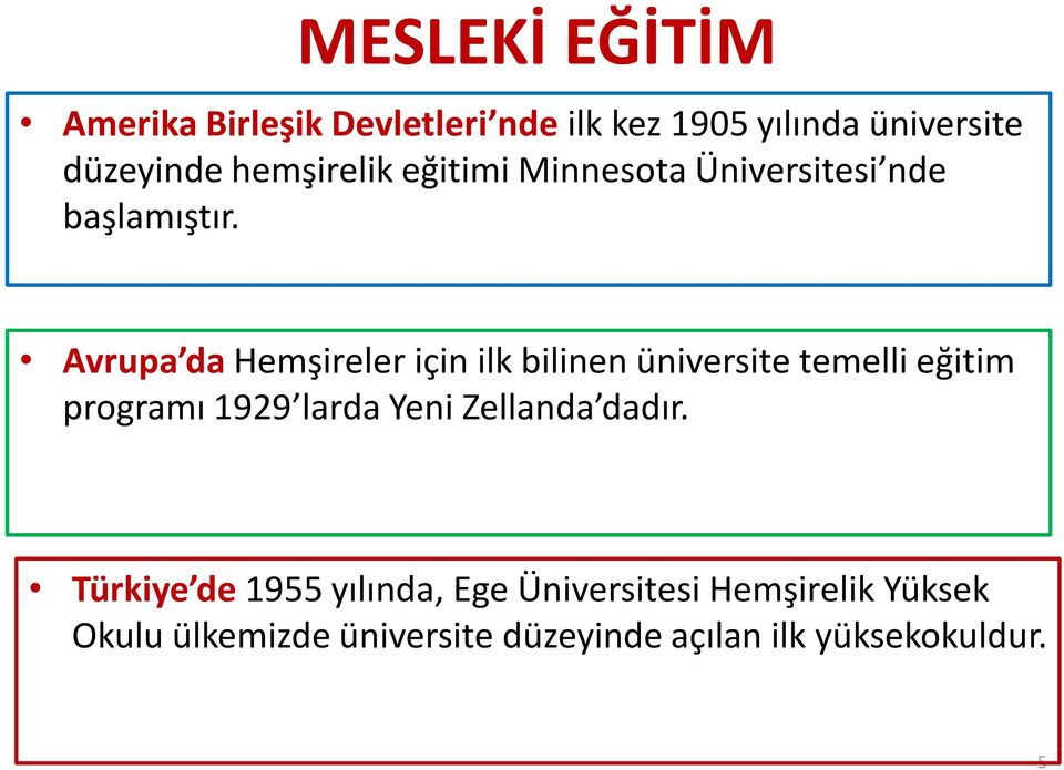 Avrupa da Hemşireler için ilk bilinen üniversite temelli eğitim programı 1929 larda Yeni