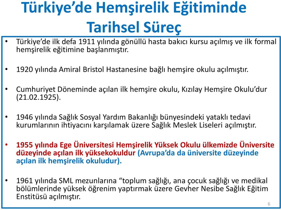 1946 yılında Sağlık Sosyal Yardım Bakanlığı bünyesindeki yataklı tedavi kurumlarının ihtiyacını karşılamak üzere Sağlık Meslek Liseleri açılmıştır.