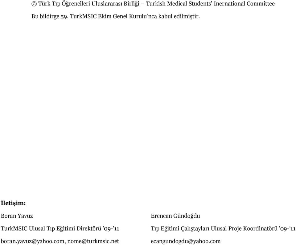 İletişim: Boran Yavuz Erencan Gündoğdu TurkMSIC Ulusal Tıp Eğitimi Direktörü 09-11 Tıp
