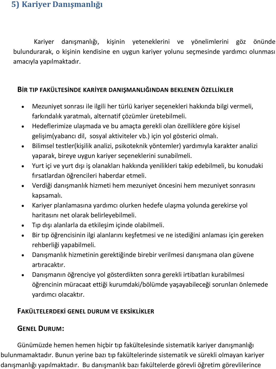 BİR TIP FAKÜLTESİNDE KARİYER DANIŞMANLIĞINDAN BEKLENEN ÖZELLİKLER Mezuniyet sonrası ile ilgili her türlü kariyer seçenekleri hakkında bilgi vermeli, farkındalık yaratmalı, alternatif çözümler