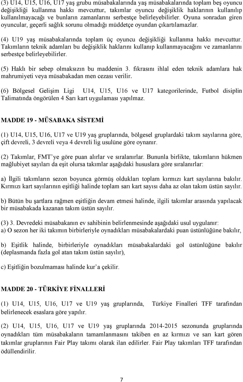 (4) U19 yaş müsabakalarında toplam üç oyuncu değişikliği kullanma hakkı mevcuttur.