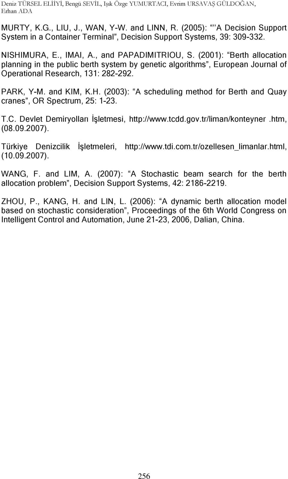 (2001): Berth allocation planning in the public berth system by genetic algorithms, European Journal of Operational Research, 131: 282-292. PARK, Y-M. and KIM, K.H.