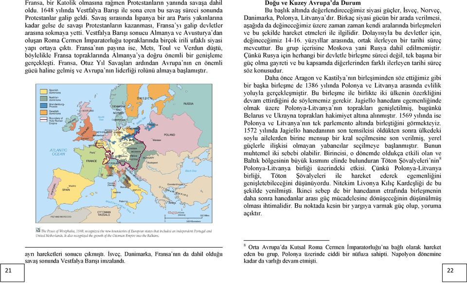 Vestfalya Barışı sonucu Almanya ve Avusturya dan oluşan Roma Cermen İmparatorluğu topraklarında birçok irili ufaklı siyasi yapı ortaya çıktı.