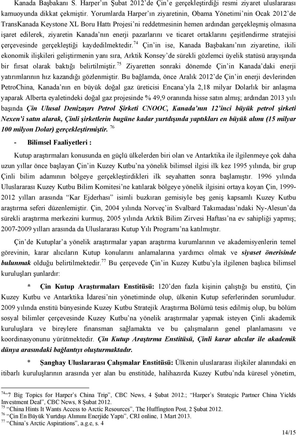 nın enerji pazarlarını ve ticaret ortaklarını çeşitlendirme stratejisi çerçevesinde gerçekleştiği kaydedilmektedir.