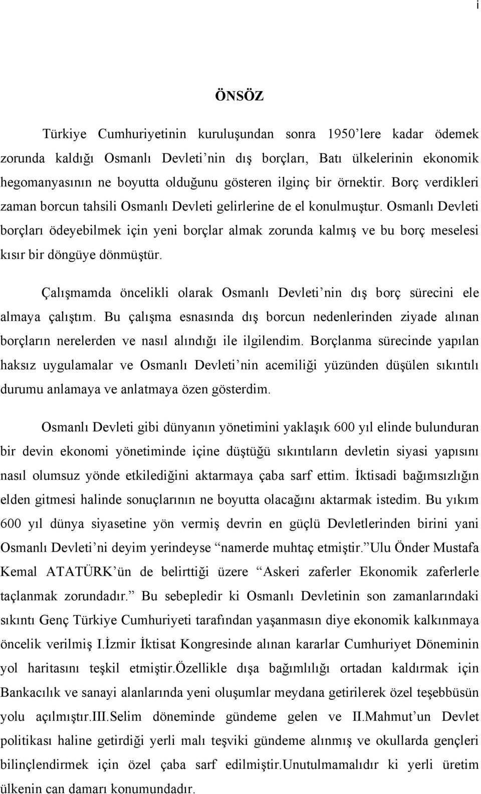 Osmanlı Devleti borçları ödeyebilmek için yeni borçlar almak zorunda kalmış ve bu borç meselesi kısır bir döngüye dönmüştür.