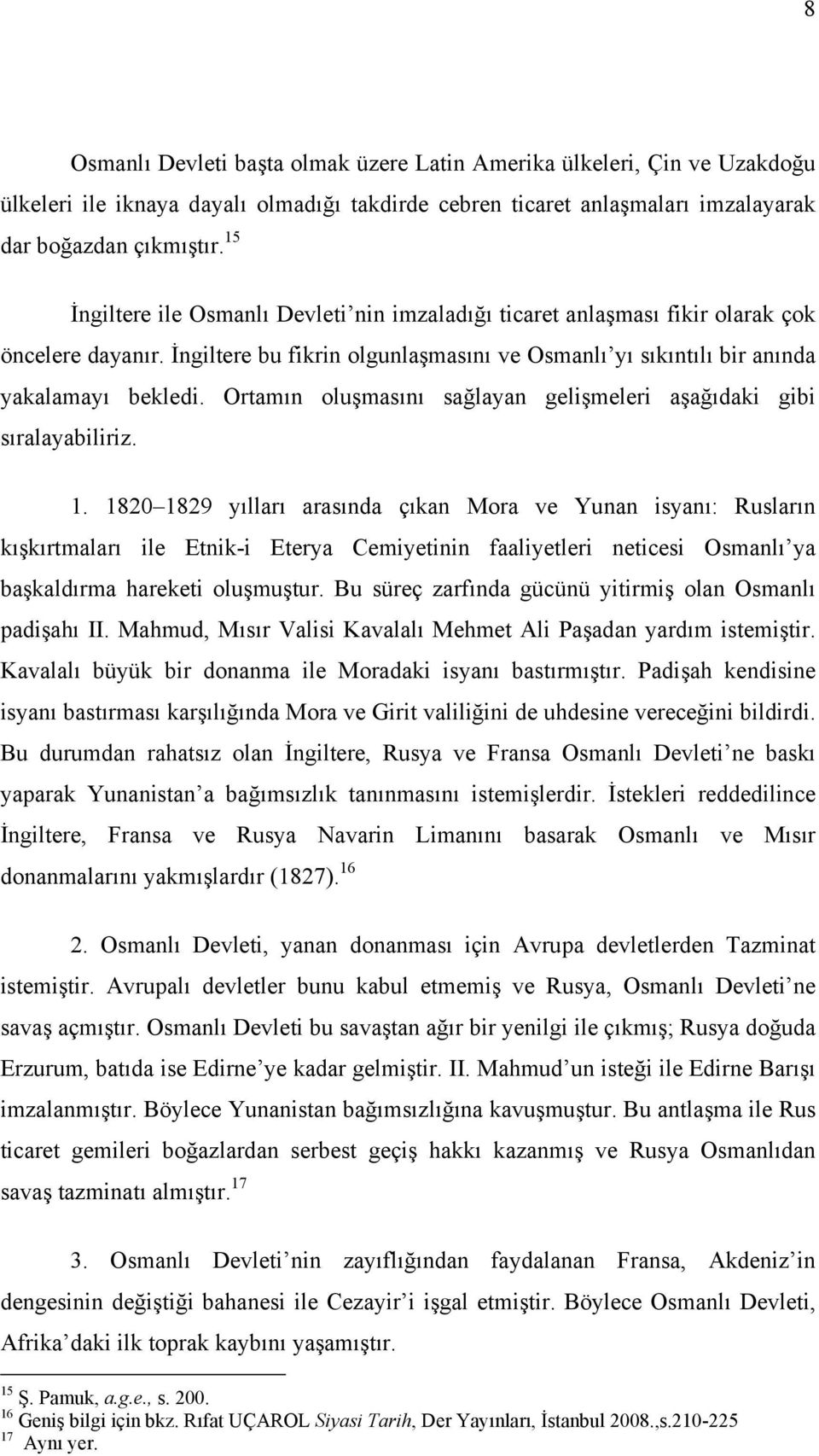 Ortamın oluşmasını sağlayan gelişmeleri aşağıdaki gibi sıralayabiliriz. 1.