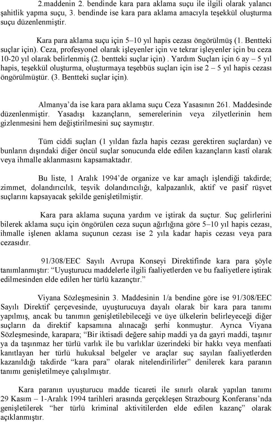 bentteki suçlar için). Yardım Suçları için 6 ay 5 yıl hapis, teģekkül oluģturma, oluģturmaya teģebbüs suçları için ise 2 5 yıl hapis cezası öngörülmüģtür. (3. Bentteki suçlar için).