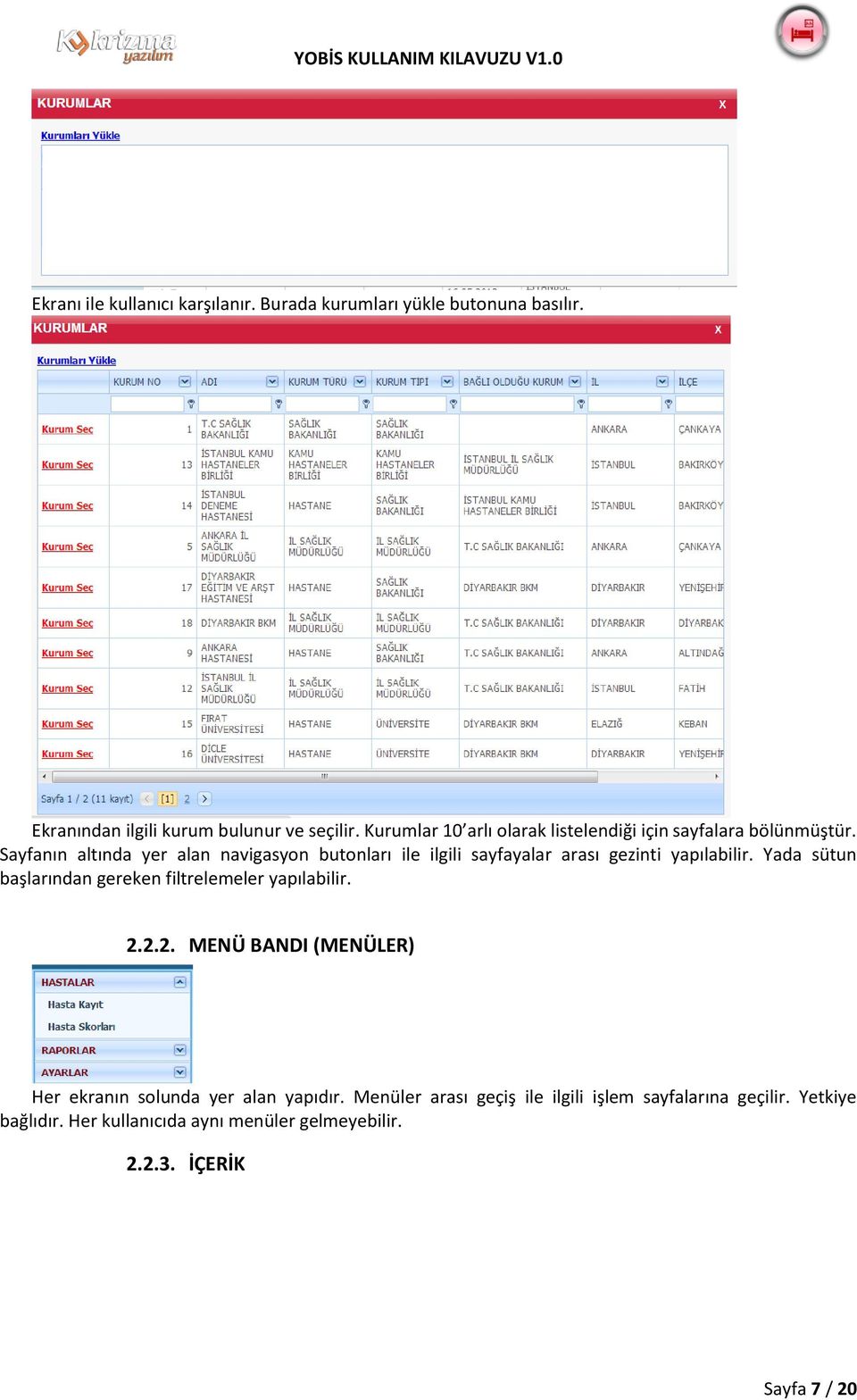 Sayfanın altında yer alan navigasyon butonları ile ilgili sayfayalar arası gezinti yapılabilir.