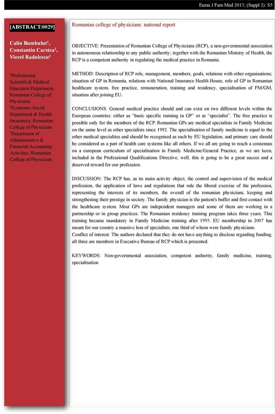 College of Physicians OBJECTIVE: Presentation of Romanian College of Physicians (RCP), a non-governmental association in autonomous relationship to any public authority; together with the Romanian