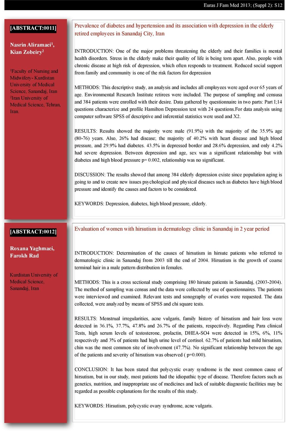 Prevalence of diabetes and hypertension and its association with depression in the elderly retired employees in Sanandaj City, Iran INTRODUCTION: One of the major problems threatening the elderly and