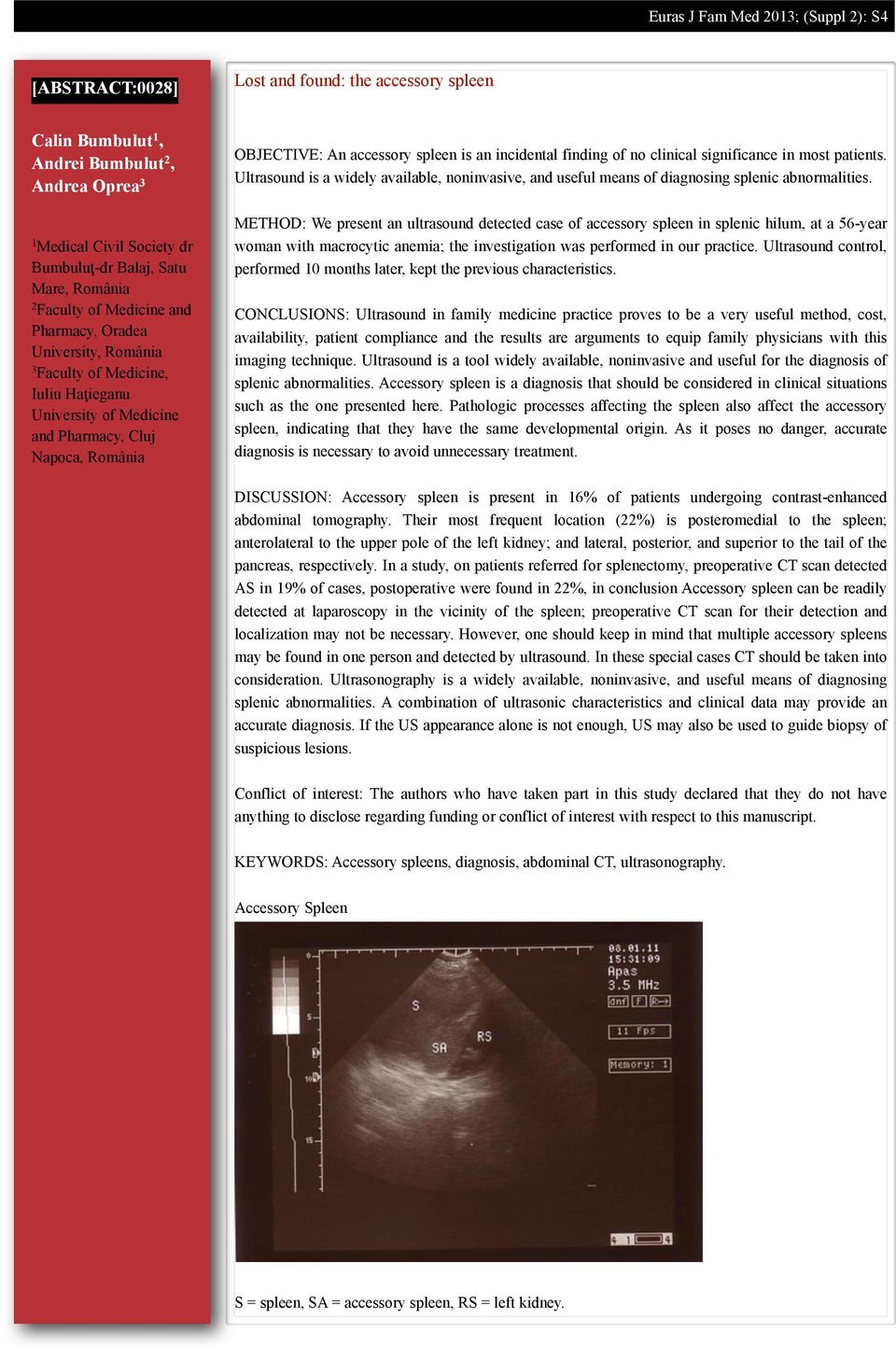 incidental finding of no clinical significance in most patients. Ultrasound is a widely available, noninvasive, and useful means of diagnosing splenic abnormalities.