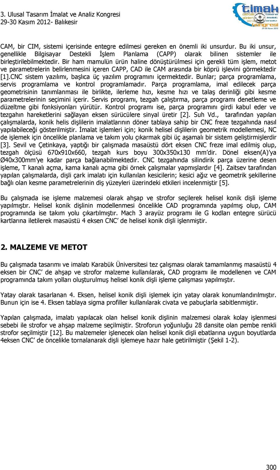 Bir ham mamulün ürün haline dönüştürülmesi için gerekli tüm işlem, metot ve parametrelerin belirlenmesini içeren CAPP, CAD ile CAM arasında bir köprü işlevini görmektedir [1].