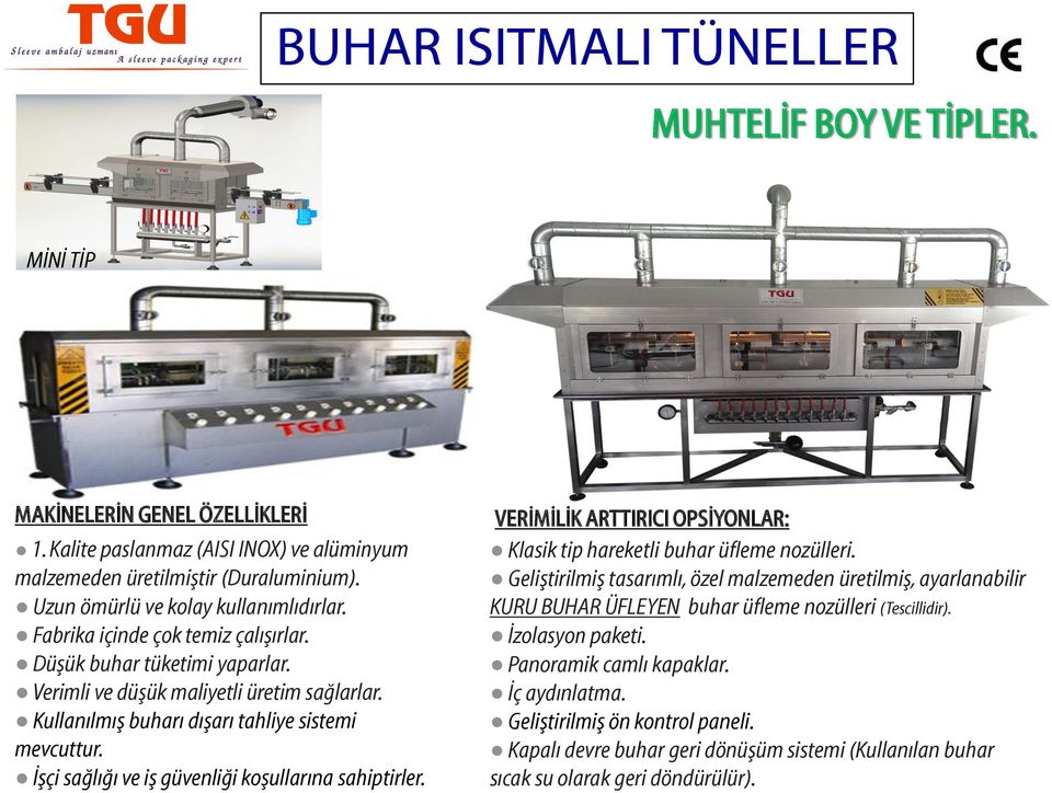 Kullanılmış buharı dışarı tahliye sistemi mevcuttur. İşçi sağlığı ve iş güvenliği koşullarına sahiptirler. VERİMİLİK ARTTIRICI OPSİYONLAR: Klasik tip hareketli buhar üfleme nozülleri.