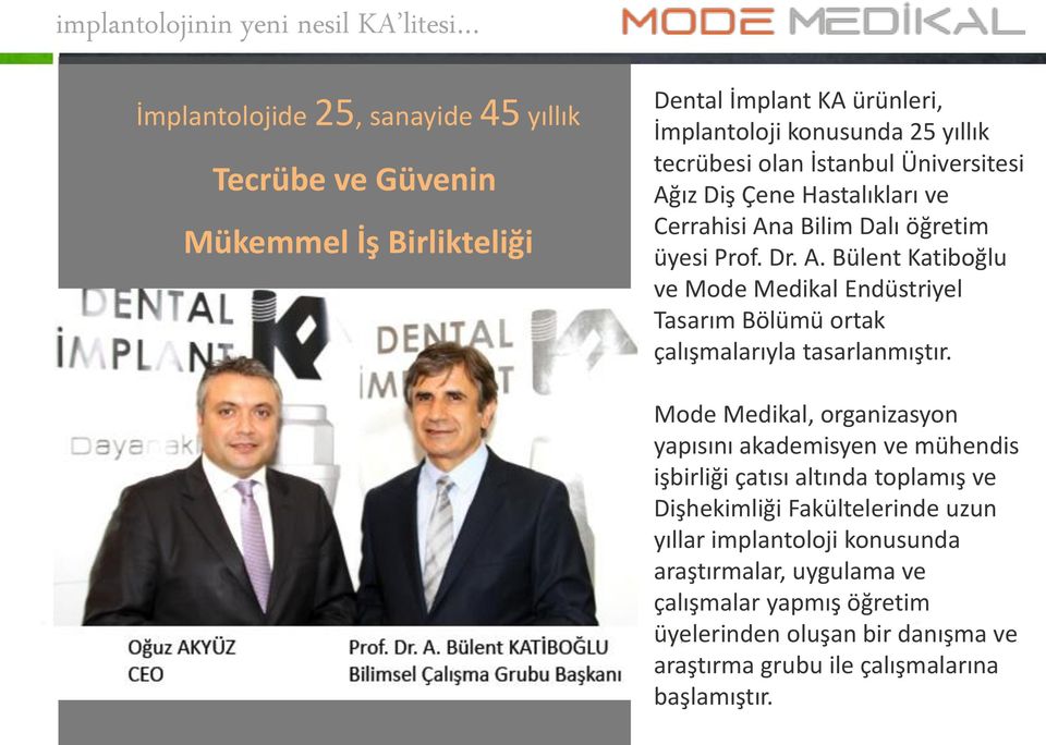 Dr. A. Bülent Katiboğlu ve Mode Medikal Endüstriyel Tasarım Bölümü ortak çalışmalarıyla tasarlanmıştır.