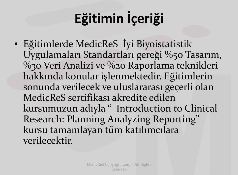 Eğitimlerin sonunda verilecek ve uluslararası geçerli olan MedicReS sertifikası akredite edilen kursumuzun