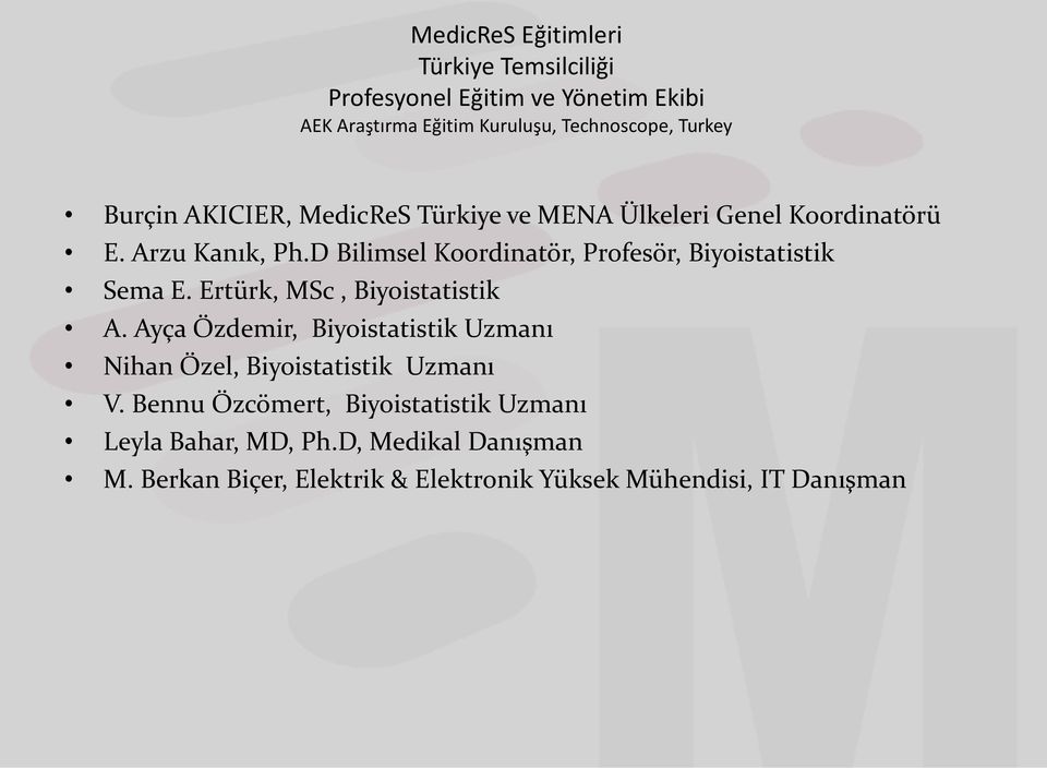 D Bilimsel Koordinatör, Profesör, Biyoistatistik Sema E. Ertürk, MSc, Biyoistatistik A.