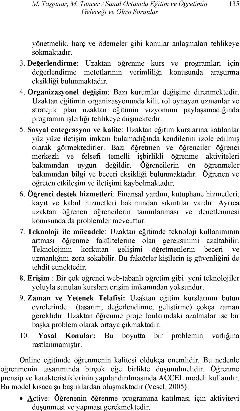 Organizasyonel değişim: Bazı kurumlar değişime direnmektedir.