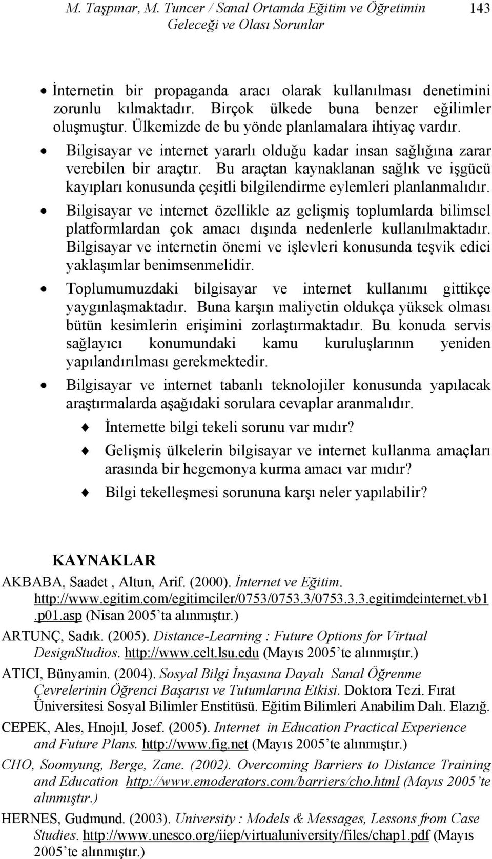 Bu araçtan kaynaklanan sağlık ve işgücü kayıpları konusunda çeşitli bilgilendirme eylemleri planlanmalıdır.