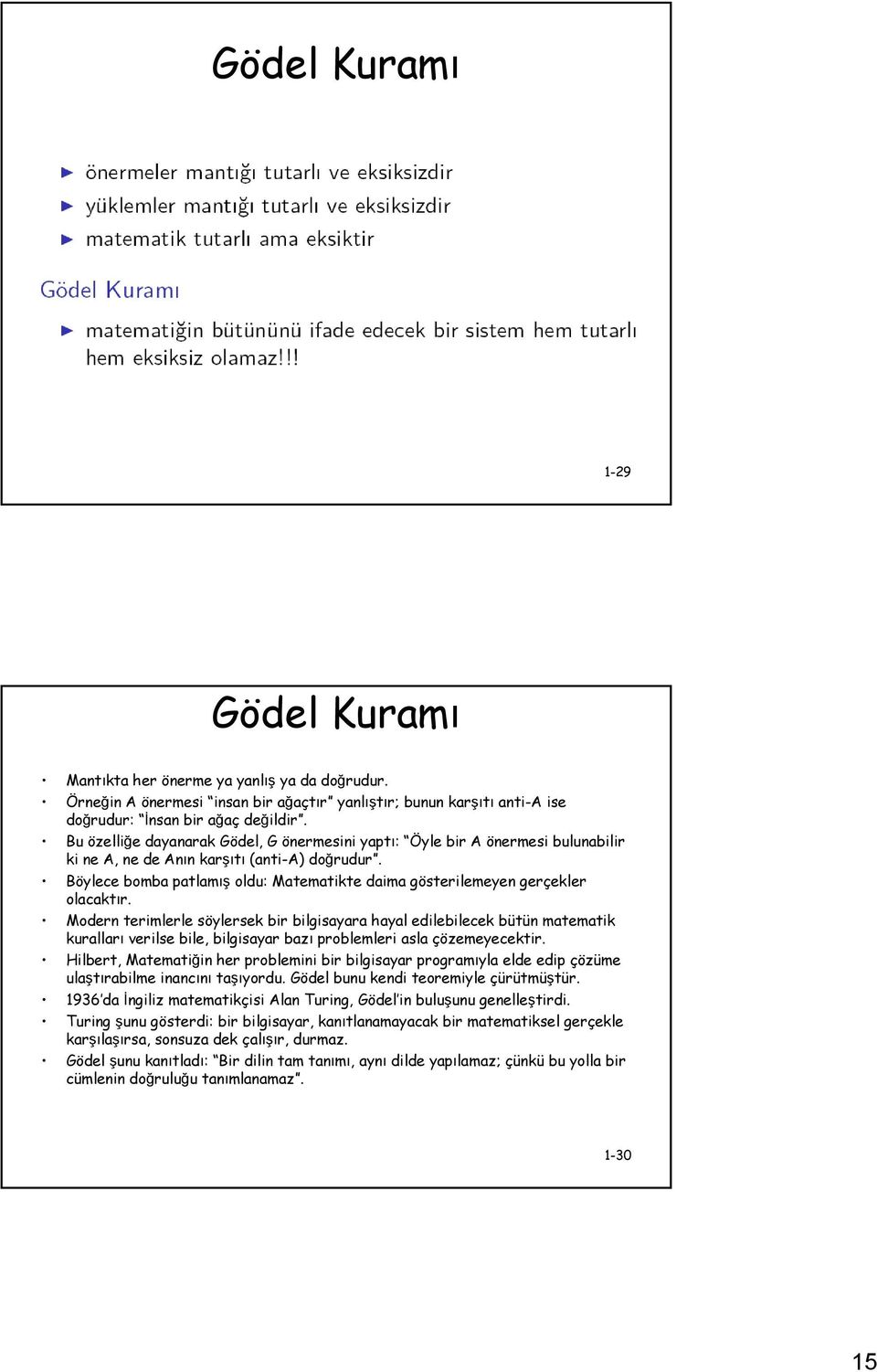 Böylece bomba patlamış oldu: Matematikte daima gösterilemeyen gerçekler olacaktır.