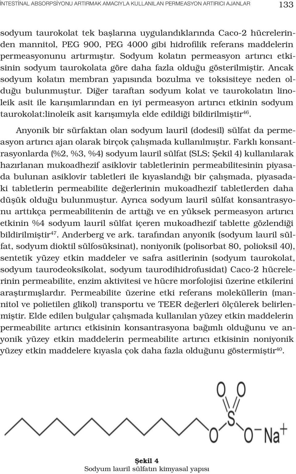 Ancak sodyum kolatın membran yapısında bozulma ve toksisiteye neden olduğu bulunmuştur.