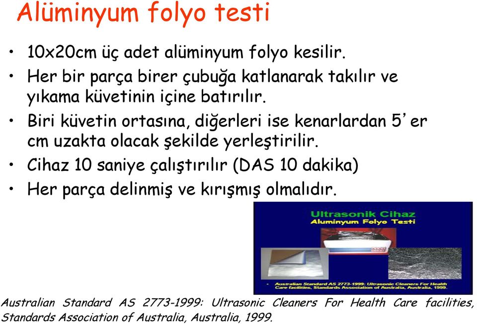 Biri küvetin ortasına, diğerleri ise kenarlardan 5 er cm uzakta olacak şekilde yerleştirilir.