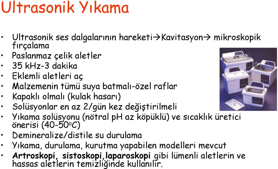 değiştirilmeli Yıkama solüsyonu (nötral ph az köpüklü) ve sıcaklık üretici önerisi (40-50 o C) Demineralize/distile su durulama