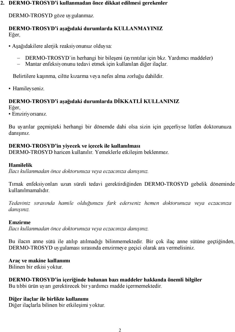 Yardımcı maddeler) Mantar enfeksiyonunu tedavi etmek için kullanılan diğer ilaçlar. Belirtilere kaşınma, ciltte kızarma veya nefes alma zorluğu dahildir. Hamileyseniz.