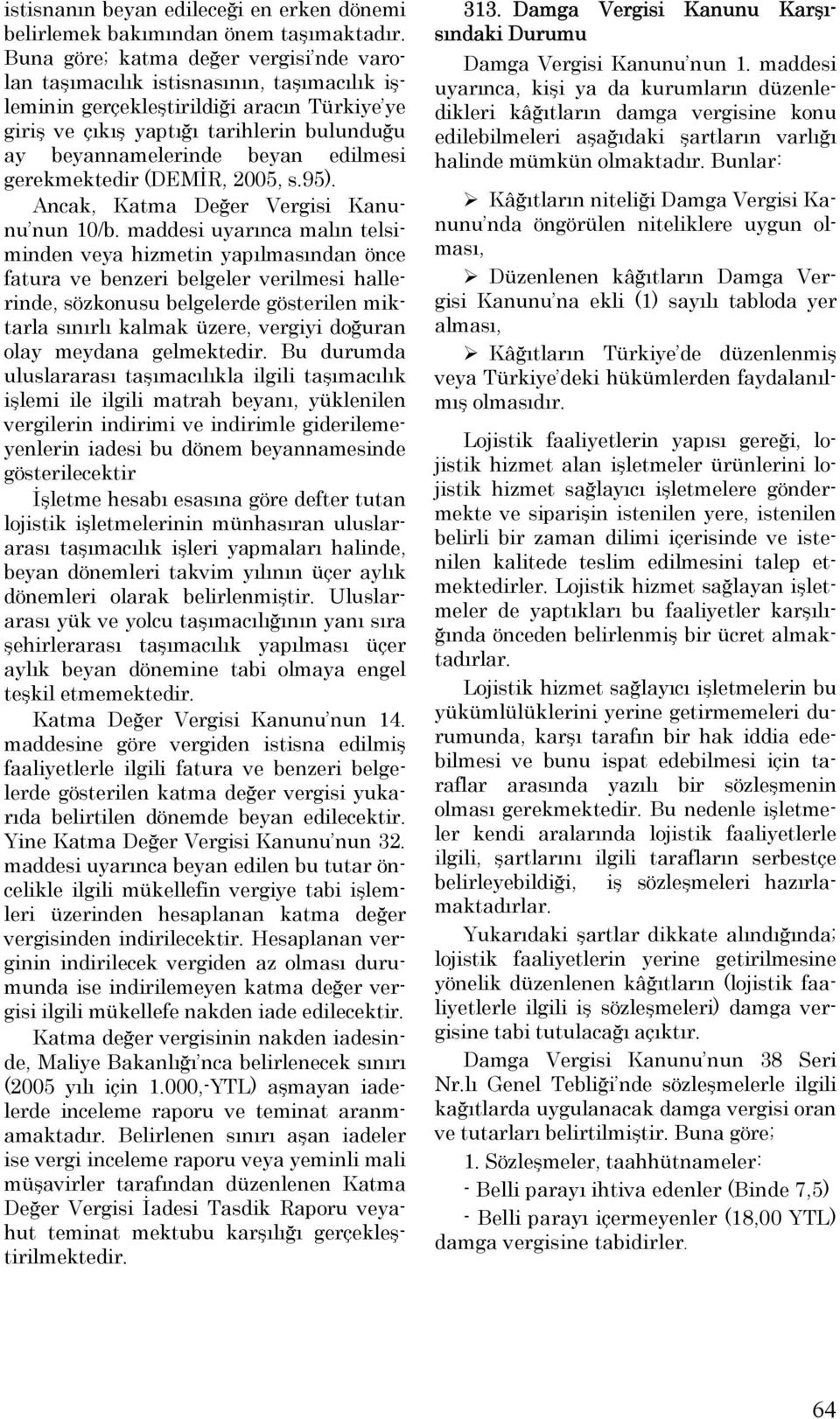 edilmesi gerekmektedir (DEMİR, 2005, s.95). Ancak, Katma Değer Vergisi Kanunu nun 10/b.