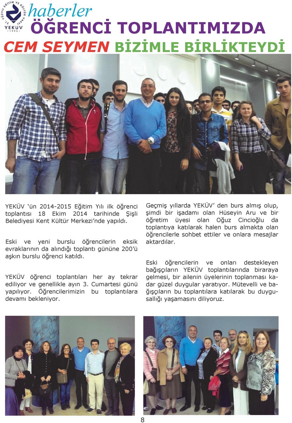 YEKÜV ün 2014-2015 Eğitim Yılı ilk öğrenci toplantısı 18 Ekim 2014 tarihinde Şişli Belediyesi Kent Kültür Merkezi nde yapıldı.