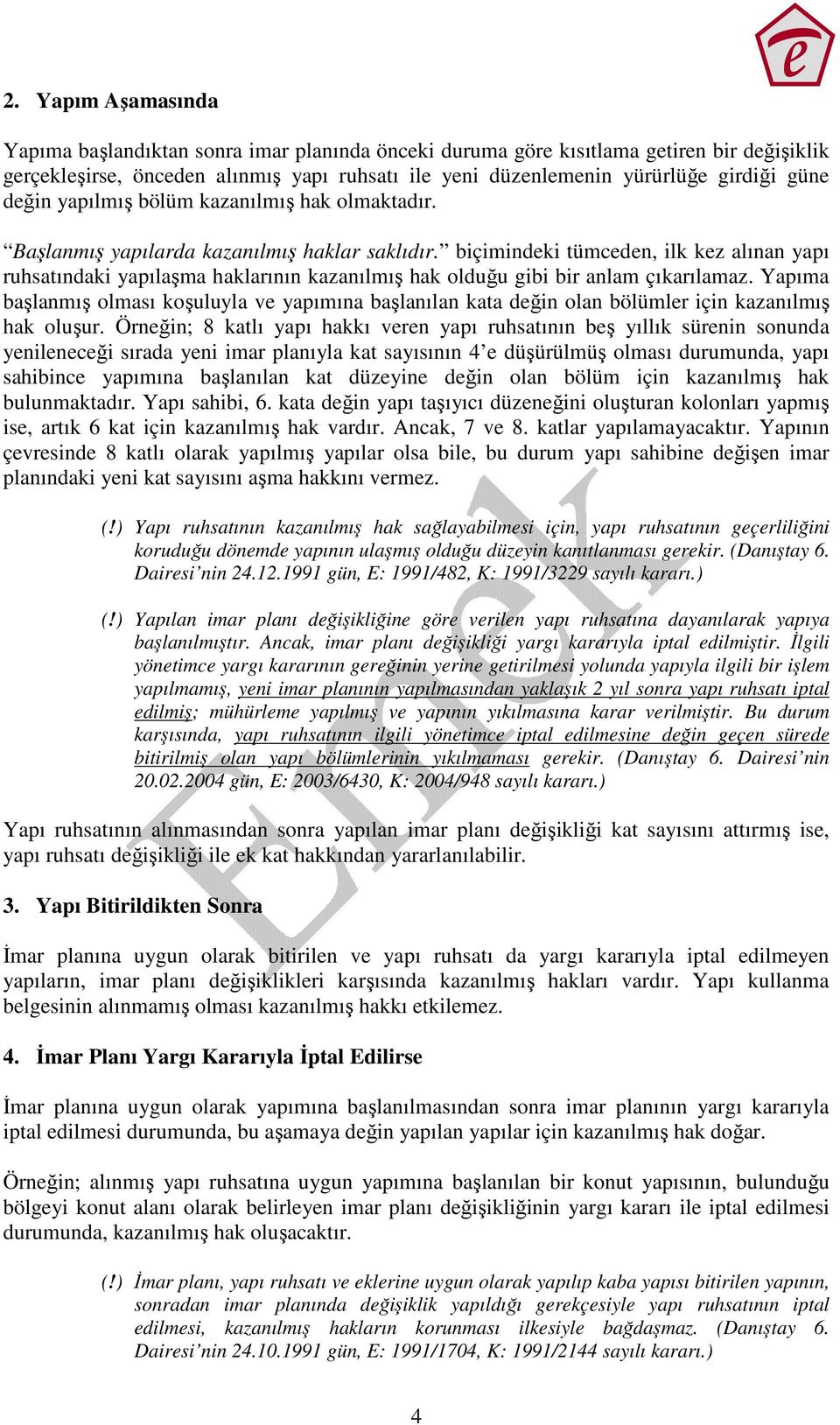 biçimindeki tümceden, ilk kez alınan yapı ruhsatındaki yapılaşma haklarının kazanılmış hak olduğu gibi bir anlam çıkarılamaz.