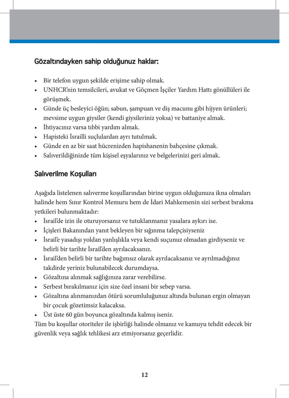 Hapisteki İsrailli suçlulardan ayrı tutulmak. Günde en az bir saat hücrenizden hapishanenin bahçesine çıkmak. Salıverildiğinizde tüm kişisel eşyalarınız ve belgelerinizi geri almak.