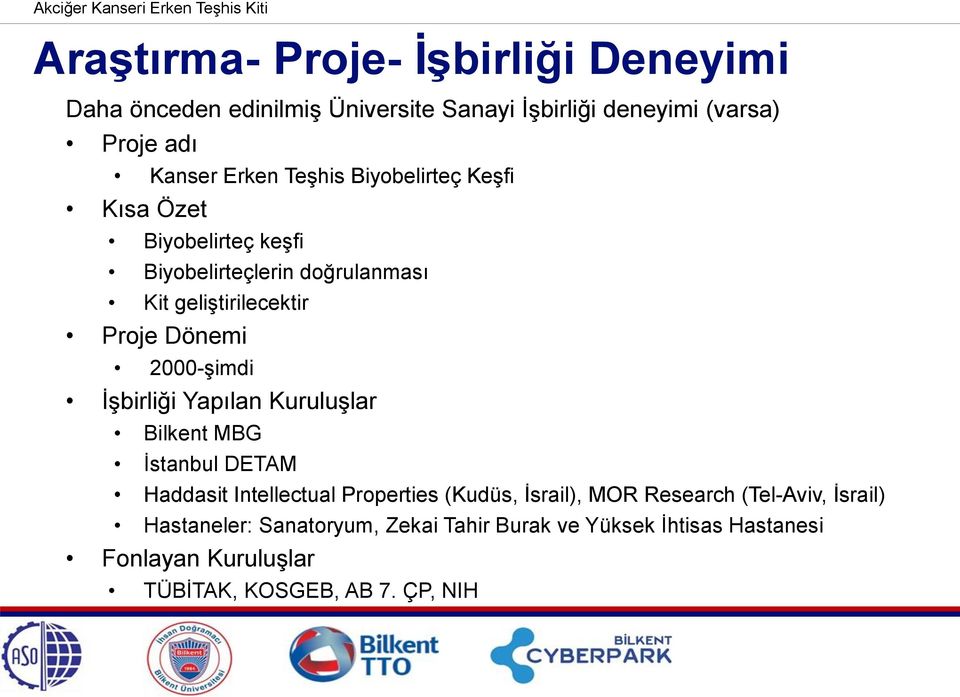 2000-şimdi İşbirliği Yapılan Kuruluşlar Bilkent MBG İstanbul DETAM Haddasit Intellectual Properties (Kudüs, İsrail), MOR Research