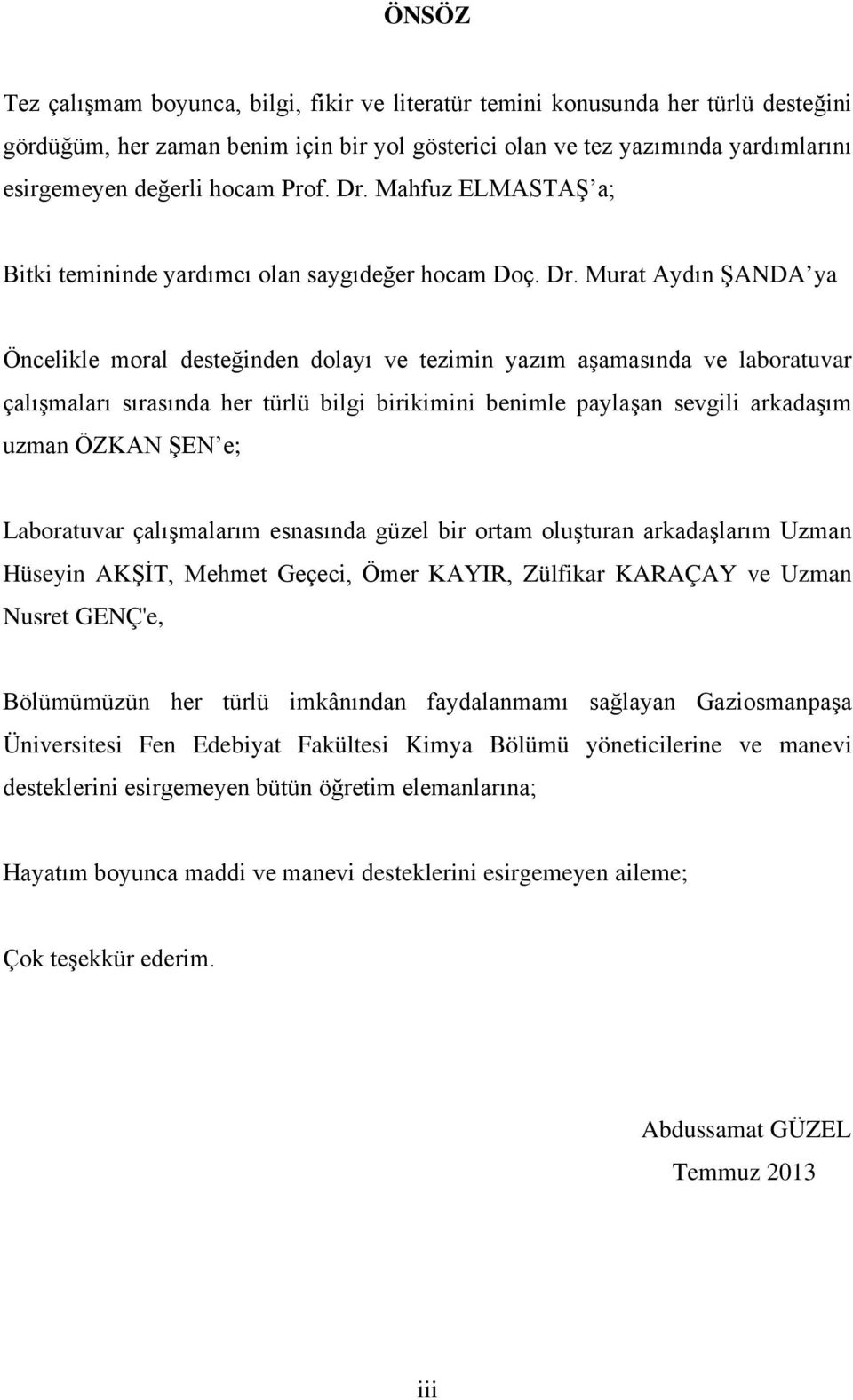 Mahfuz ELMASTAŞ a; Bitki temininde yardımcı olan saygıdeğer hocam Doç. Dr.