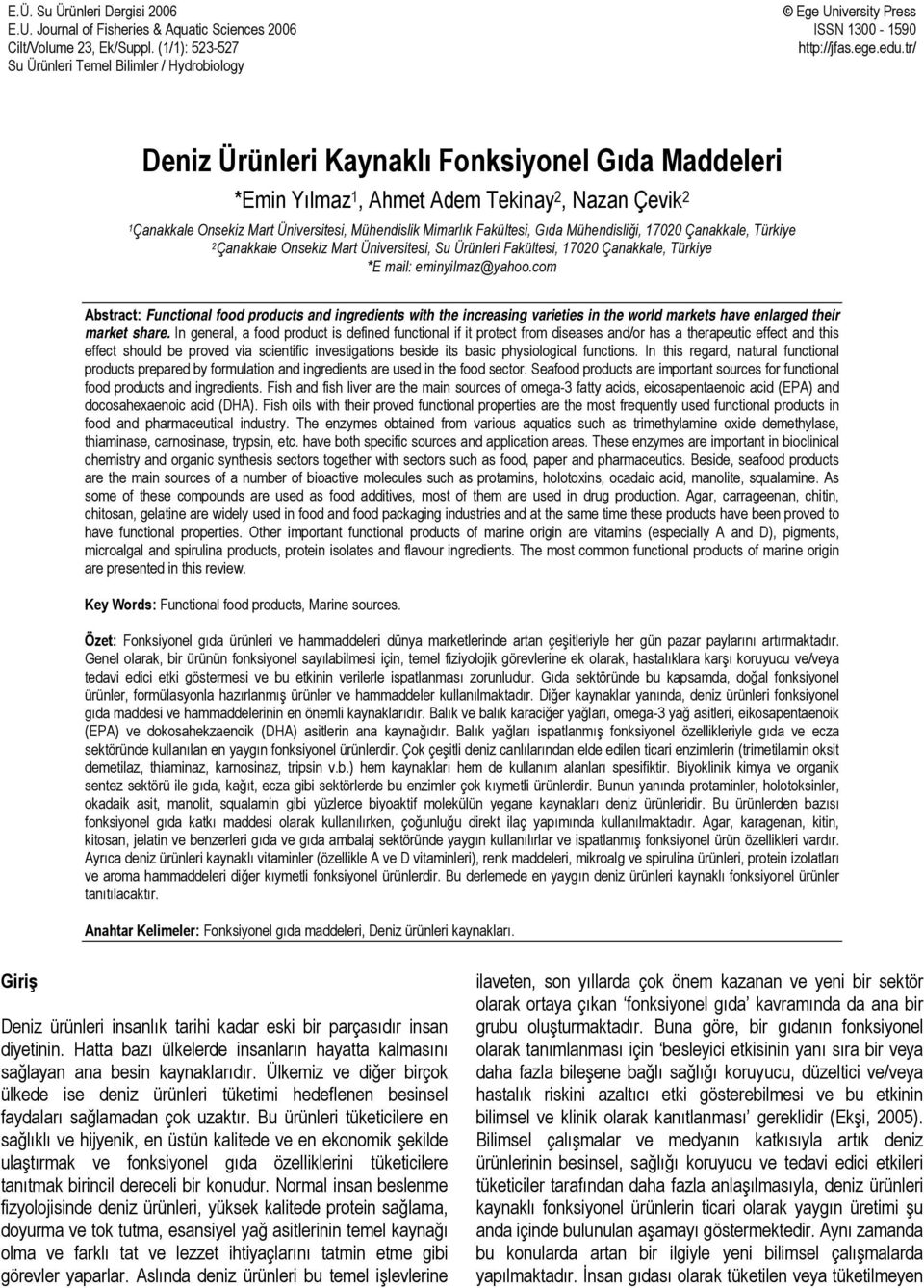 tr/ Deniz Ürünleri Kaynaklı Fonksiyonel Gıda Maddeleri *Emin Yılmaz 1, Ahmet Adem Tekinay 2, Nazan Çevik 2 1Çanakkale Onsekiz Mart Üniversitesi, Mühendislik Mimarlık Fakültesi, Gıda Mühendisliği,