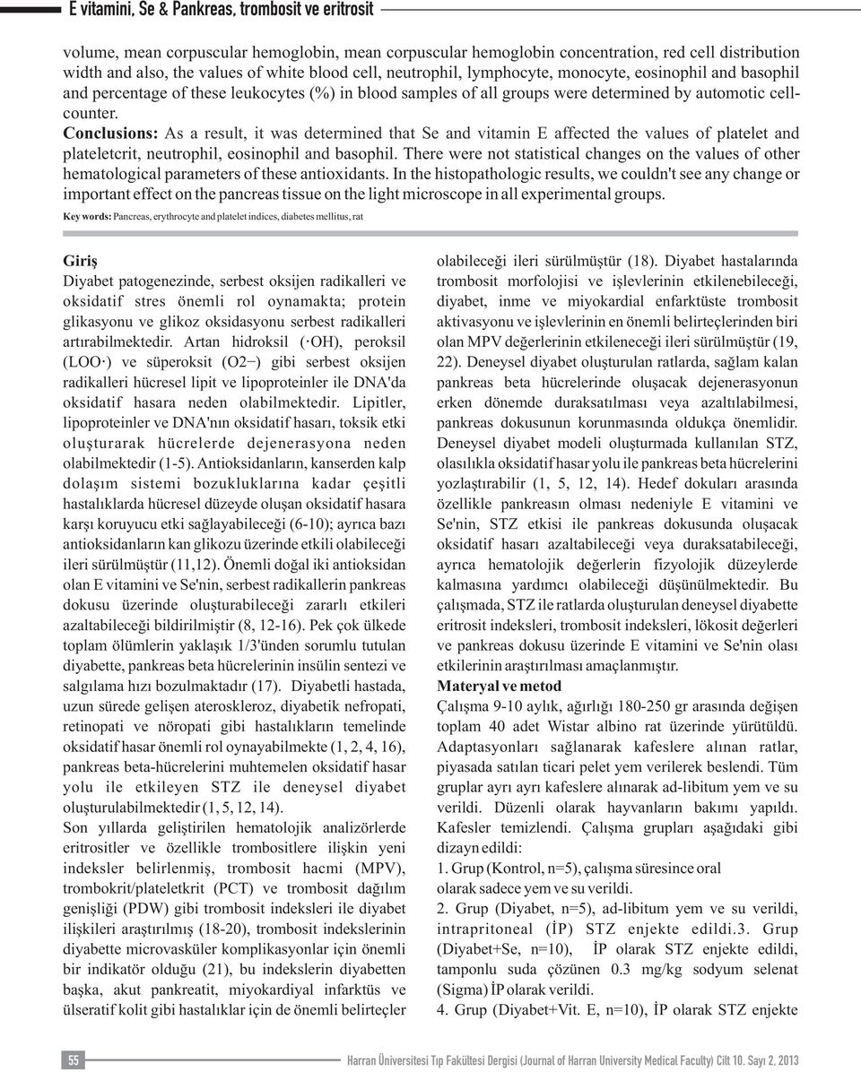 Conclusions: As a result, it was determined that Se and vitamin E affected the values of platelet and plateletcrit, neutrophil, eosinophil and basophil.